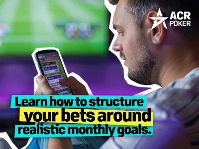 Learn how to structure your bets around realistic monthly goals.